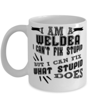 Welder Mug cant Fix Stupid Can Fix What Stupid Does  - £11.67 GBP