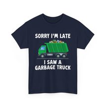 Sorry I&#39;m Late I Saw a Garbage Truck T-Shirt | Funny Sanitation Worker S... - $19.21