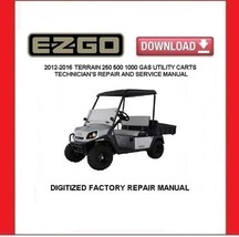 EZGO TERRAIN 250/ 500/ 1000 Gas Utility Carts 2012-2016 Service Repair - $20.00