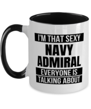 Navy Admiral Mug - I&#39;m That Sexy Everyone Is Talking About - Funny 11 oz  - $17.95