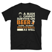 A Man Cannot Survive On Beer Alone He Needs Volleyball As Well T-shirt - £15.94 GBP