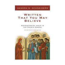 Written That You May Believe: Encountering Jesus in the Fourth Gospel Sandra Sch - £39.48 GBP