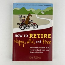 How to Retire Happy, Wild and Free Paperback by Ernie J. Zelinski - £6.96 GBP