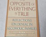 The Opposite of Everything Is True Reflections on Denial in Alcoholic Fa... - $9.98