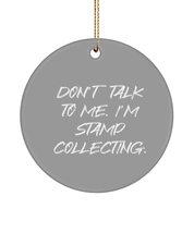 Don&#39;t Talk to Me. I&#39;m Stamp Collecting. Stamp Collecting Circle Ornament... - $16.78