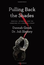 Pulling Back the Shades: Erotica, Intimacy, and the Longings of a Woman&#39;s Heart  - £13.58 GBP