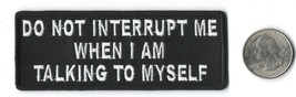 Do Not Interrupt Me When I am Talking To Myself Iron On Sew On Patch 4&quot;x... - £3.79 GBP