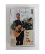Michael Lloyd Pray For your Children Cassette New Sealed - £6.85 GBP