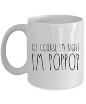 Of Course I&#39;m Right I&#39;m Pop-pop Coffee Mug Father Funny Cup Xmas Gift For Dad - £12.66 GBP+