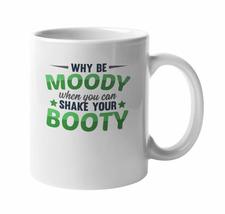 Why Be Moody When You Can Shake Your Booty. Witty Coffee &amp; Tea Mug For S... - £15.66 GBP+