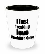 Wedding Cake Lover Shot Glass I Just Freaking Love Funny Gift Idea For Liquor Lo - £9.80 GBP