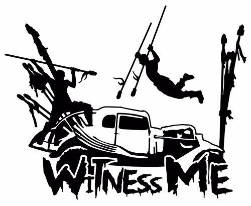 Primary image for Witness Me sticker VINYL DECAL Mad Max Fury Furiosa War Boys Immortan Joe Nux