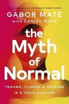 The Myth of Normal Trauma Illness &amp; Healing in Toxic Culture Dr Gabor Mate - $14.99