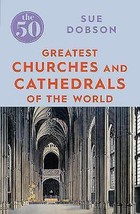 The 50 Greatest Churches and Cathedrals by Sue Dobson [Paperback]New Book. - £3.87 GBP