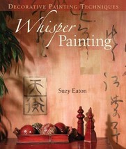 DECORATIVE PAINTING TECHNIQUES: WHISPER PAINTING By Suzy Eaton - Hardcover - £11.26 GBP