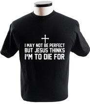 I May Not Be Perfect But Jesus Thinks Im To Die For T Shirt Religion T-S... - £13.51 GBP+