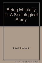Being Mentally Ill: A Sociological Study [Hardcover] Scheff, Thomas J. - £6.66 GBP