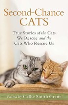 Second-Chance Cats: True Stories of the Cats We Rescue and the Cats Who Rescue U - £6.94 GBP