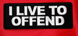 I Live To Offend Iron On Sew On Embroidered Patch  4&quot; X 1 1/2&quot; - $4.99