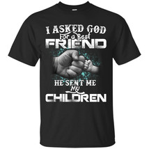 I Asked God For A Best Friend He Sent Me My Children T-shirt - Perfect F... - $19.95