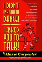 I Didn&#39;t Ask You to Dance! I Asked You to Talk! A Common Sense, Humorous, and at - £7.20 GBP