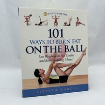 101 Ways To Burn Fat On The Ball: Lose Weight Garcia, paperback - $11.04