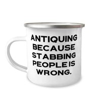 Best Antiquing Gifts, Antiquing Because Stabbing People is Wrong, Specia... - £12.54 GBP