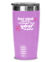 May your coffee be stronger than your toddler, light purple Tumbler 20oz.  - £23.94 GBP