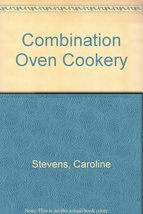 Combination Oven Cookery: Creative and Wholesome Dishes for Everyday and... - $48.99