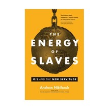 The Energy of Slaves: Oil and the New Servitude Nikiforuk, Andrew - £11.86 GBP