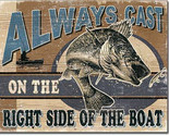 Always Cast on the Right Side of the Boat Fish Fisherman Fishing Metal Sign - £20.37 GBP