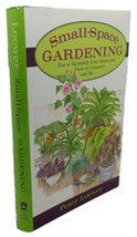 Peter Loewer SMALL-SPACE Gardening : How To Successfully Grow Flowers And Fruit - £42.47 GBP