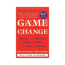 Game Change: Obama and the Clintons, Mccain and Palin, and the Race of a Lifetim - $19.00