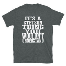 It&#39;s a Stetson Thing You Wouldn&#39;t Understand TShirt - £20.03 GBP+