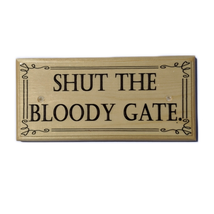 Shut The Bloody Gate Sign, Funny Please Close The Gate Plaque Garden Wooden 192 - £11.06 GBP
