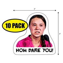10 pack - 3&quot; x 3&quot; Greta HOW DARE YOU! - Sticker / Decal - Humor / Funny - $13.12
