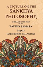 A Lecture on the Snkhya Philosophy: Embracing the Text of the Tattw [Hardcover] - £20.44 GBP