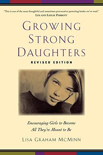 Growing Strong Daughters: Encouraging Girls To Become All They&#39;Re Meant ... - $11.00
