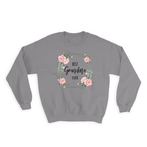 Best GRANDMA Ever : Gift Sweatshirt Flowers Floral Family Birthday Grandmother - £23.11 GBP