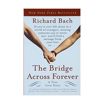 The Bridge Across Forever: A True Love Story Bach, Richard - $19.00