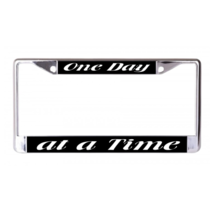 ONE DAY AT A TIME CHROME LICENSE PLATE FRAME - $29.99