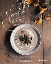 North Wild Kitchen: Home Cooking from the Heart of Norway [Hardcover] Be... - £13.49 GBP