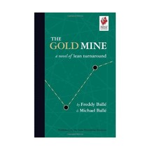 The Gold Mine: A Novel of Lean Turnaround Balle, Freddy/ Balle, Michael - $53.00