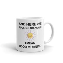 And Here We Fucking Go Again I Mean Good Morning, Funny Birthday, Gag Pr... - £11.70 GBP+