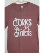 Bella Canvas Corks Are For Quitters Novelty Fun Wine Drinker T Shirt Wom... - £15.77 GBP