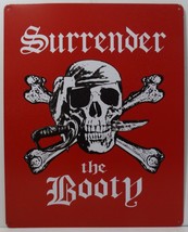 Surrender the Booty Humorous Pirate Metal Sign - $24.95 Surrender the Booty Humorous Pirate Metal Sign - $24.95