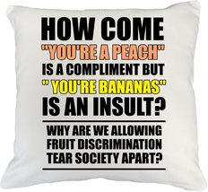 How Come You&#39;re A Peach is A Compliment But You&#39;re Bananas is an Insult?... - £19.73 GBP+
