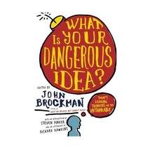 What Is Your Dangerous Idea?: Today&#39;s Leading Thinkers on the Unthinkable Brockm - $17.00