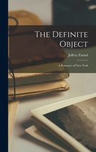The Definite Object: A Romance of New York [Hardcover] Farnol, Jeffery - £18.94 GBP