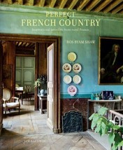 Perfect French Country : Inspirational Interiors from Rural France by Ros Shaw - £55.48 GBP